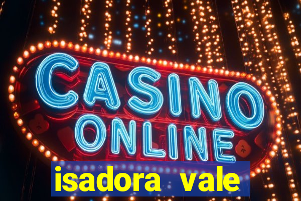 isadora vale reclame aqui